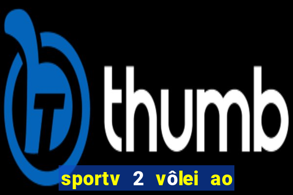 sportv 2 vôlei ao vivo online grátis
